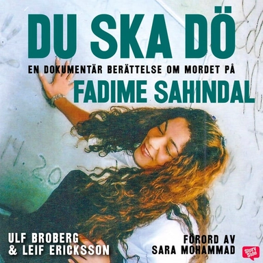 Du ska dö: en dokumentär berättelse om mordet på Fadime Sahindal; Ulf Broberg, Leif Ericksson; 2020