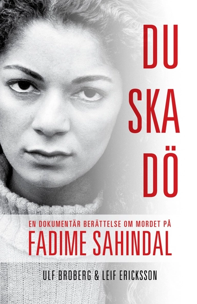Du ska dö : en dokumentär berättelse om mordet på Fadime Sahindal; Ulf Broberg, Leif Ericksson; 2012