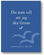 Du som vill att jag ska finnas; Margareta Melin; 2002