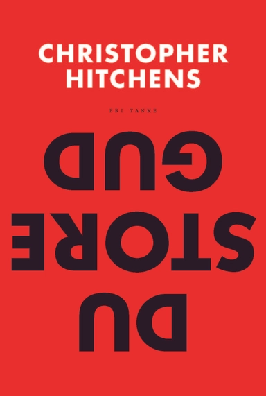 Du store Gud? : hur religionen förgiftar allt; Christopher Hitchens; 2014