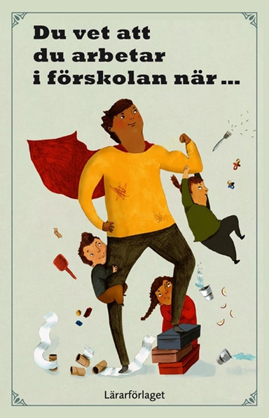 Du vet att du arbetar i förskolan när ...