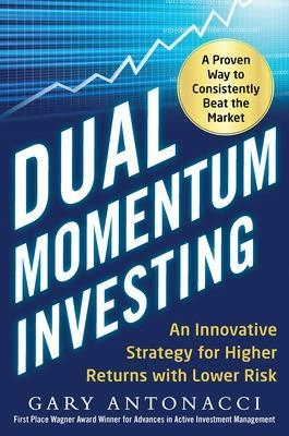 Dual momentum investing : an innovative strategy for higher returns with lower risk; Gary Antonacci; 2015