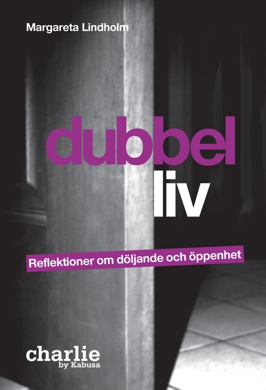 Dubbelliv : reflektioner om döljande och öppenhet; Margareta Lindholm; 2010
