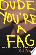 Dude, You're a Fag: Masculinity and Sexuality in High SchoolOnline access with subscription: Proquest Ebook Central