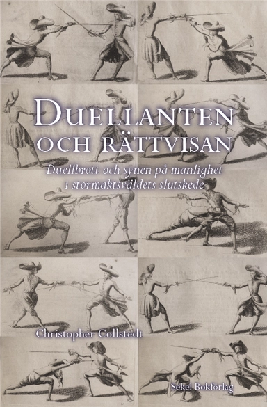 Duellanten och rättvisan : duellbrott och synen på manlighet i stormaktsväldets slutskede
