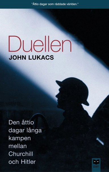 Duellen : 10 maj-31 juli 1940 : den åttio dagar långa kampen mellan Churchill och Hitler; John Lukacs; 2002
