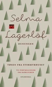 Dunungen og Tøsen fra Stormyrhuset : fortællinger; Selma Lagerlöf, Anne Marie Bjerg; 2015
