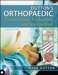 Dutton's Orthopaedic Examination Evaluation and Intervention; Mark Dutton; 2012