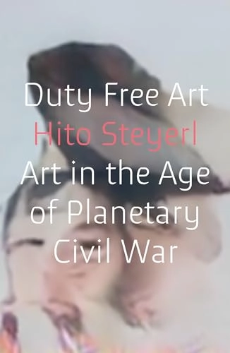 Duty free art : art in the age of planetary civil war; Hito. Steyerl; 2019