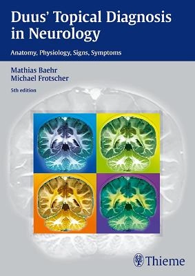 Duus' topical diagnosis in neurology : anatomy, physiology, signs, symptoms; Mathias Bähr; 2012