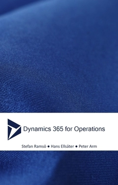 Dynamics 365 for Operations : Nya AX; Peter Arm, Stefan Ramsö, Hans Ellsäter; 2017