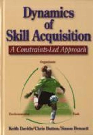 Dynamics of skill acquisition : a constraints-led approach; Davids; 2008