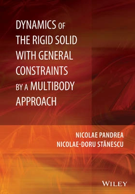 Dynamics of the Rigid Solid with General Constraints by a Multibody Approac; Nicolae Pandrea, Nicolae-Doru Stanescu; 2015