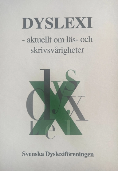Dyslexi : aktuellt om läs- och skrivsvårigheter : ett särtryck av artiklar från Svenska Dyslexiföreningens tidskrift