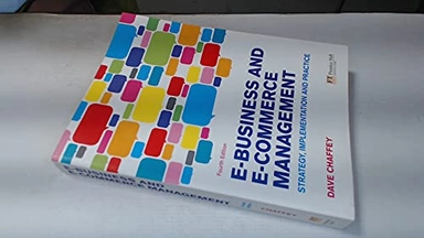E-Business and E-Commerce Management: Strategy, Implementation and Practice