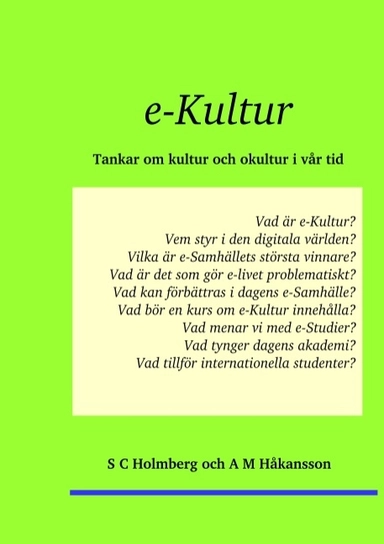 e-Kultur : tankar om kultur och okultur i vår tid; S. C. Holmberg, A. M. Håkansson; 2017