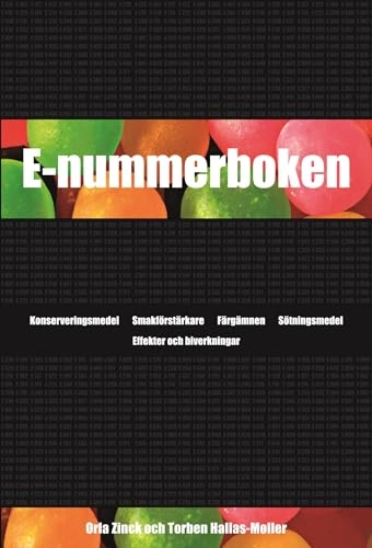 E-nummerboken : konserveringsmedel, smakförstärkare, färgämnen, sötningsmedel : effekter och biverkningar; Orla Zinck, Torben Hallas-Möller; 2005