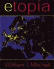 E-topia; William J. Mitchell; 2000