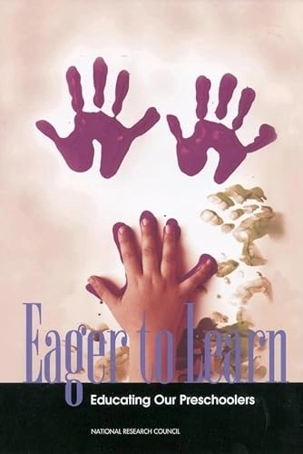 Eager to learn : educating our preschoolers; Barbara T Bowman, Suzanne Donovan, M. Susan Burns, National Research Council (U.S.). Committee on Early Childhood Pedagogy; 2001