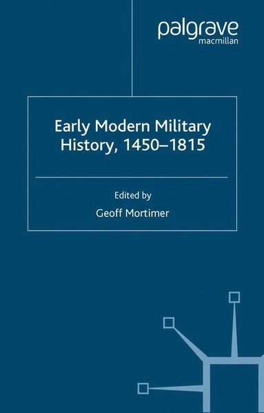 Early Modern Military History, 1450-1815; G Mortimer, Geoff Mortimer; 2004