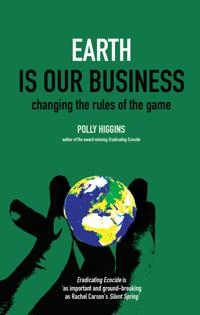 Earth is our business : changing the rules of the game; Polly. Higgins; 2012