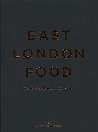 East London Food: The People, the Places, the Recipes; Rosie Birkett; 2017