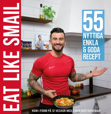 Eat like Smail : 55 nyttiga, enkla & goda recept; Smail Alihodzic; 2021