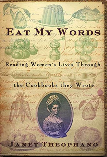 Eat my words : reading women's lives through the cookbooks they wrote; Janet Theophano; 2002