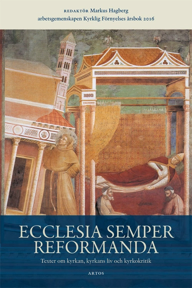 Ecclesia semper reformanda : texter om kyrkan, kyrkans liv och kyrkokritik; Markus Hagberg; 2017