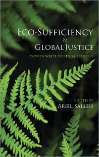 Eco-sufficiency & global justice : women write political ecology; Ariel Salleh; 2009
