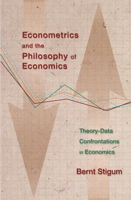 Econometrics and the philosophy of economics : theory-data confrontations in economics; Bernt P. Stigum, Heather M. Anderson, Erik Biørn; 2003