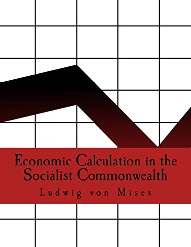 Economic Calculation in the Socialist Commonwealth (Large Print Edition); Ludwig Von Mises; 2015