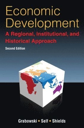 Economic Development: A Regional, Institutional, and Historical Approach; Richard Grabowski, Sharmistha Self, William Shields; 2012