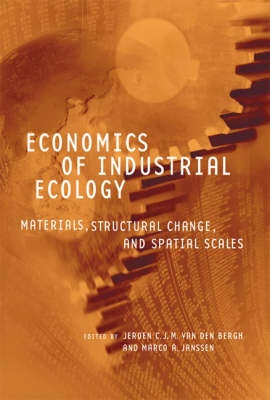 Economics of industrial ecology : materials, structural change and spatial scales; Jeroen C. J. M. van den Bergh, Marco Janssen; 2005