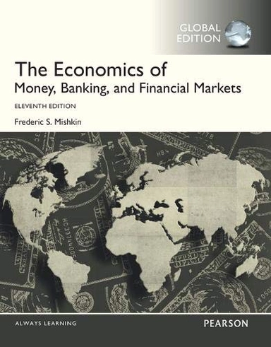 Economics of Money, Banking and Financial Markets with MyEconLab, Global Edition