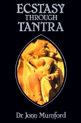 Ecstasy Through Tantra Ecstasy Through Tantra; Jonn Mumford; 2002