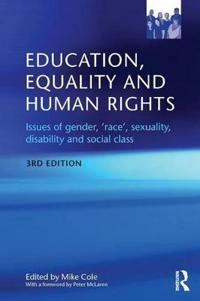 Education, equality and human rights : issues of gender, 'race', sexuality, disability and social class; Mike Cole; 2012