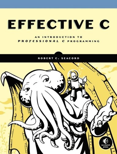 Effective C : an introduction to professional C programming; Robert C. Seacord; 2020