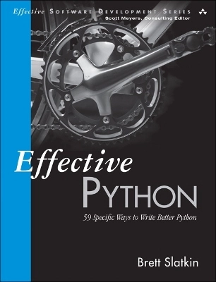 Effective Python : 59 specific ways to write better Python; Brett Slatkin; 2015