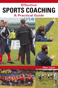 Effective sports coaching : a practical guide; Alan. Lynn; 2010