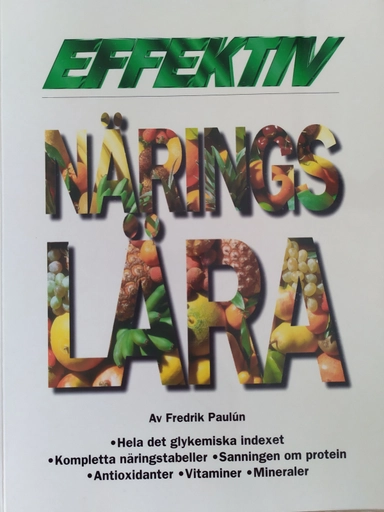 Effektiv näringslära : [hela det glykemiska indexet, kompletta näringstabeller, sanningen om protein, antioxidanter, vitaminer, mineraler]; Fredrik Paulún; 1997
