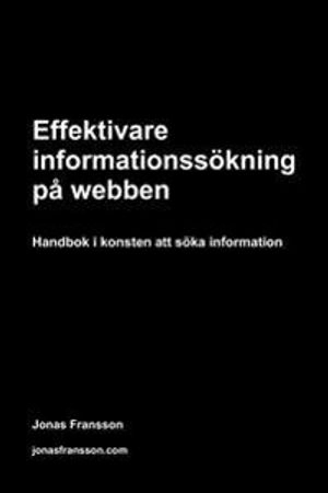 Effektivare informationssökning på webben : en handbok i konsten att söka information; Jonas Fransson; 2007