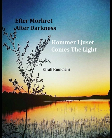 Efter Mörkret Kommer Ljuset/ After Darkness Comes The Light; Farah Roukachi; 2018