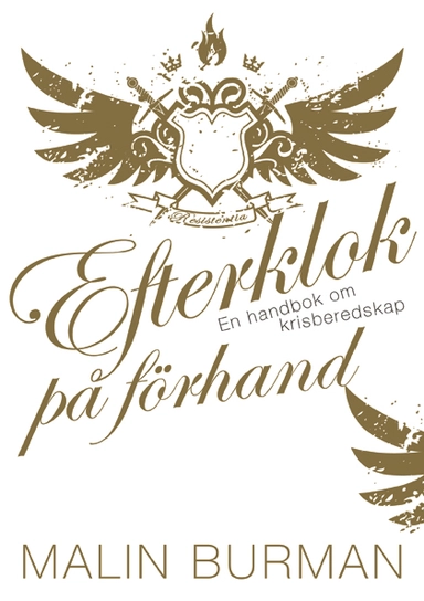 Efterklok på förhand : en handbok om krisberedskap; Malin Burman; 2015