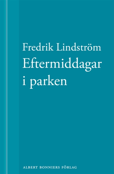 Eftermiddagar i parken: En novell ur När börjar det riktiga livet?; Fredrik Lindström; 2011