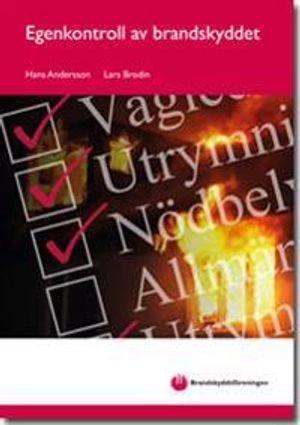 Egenkontroll av brandskyddet; Hans Andersson, Lars Brodin; 2013