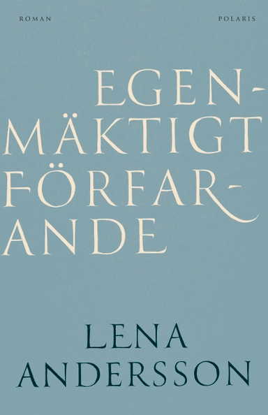 Egenmäktigt förfarande; Lena Andersson; 2025