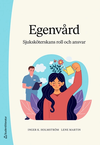 Egenvård : sjuksköterskans roll och ansvar; Inger K. Holmström, Lene Martin; 2026