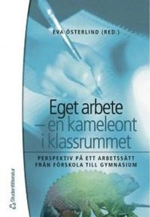 Eget arbete - en kameleont i klassrummet : perspektiv på ett arbetssätt från förskola till gymnasium