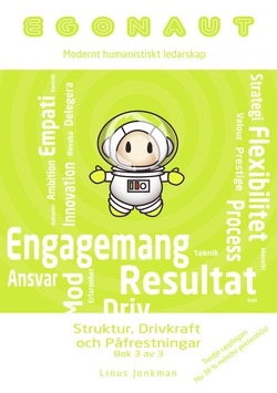 Egonaut. bok 3, Struktur, drivkraft och påfrestningar : modernt humanistiskt ledarskap; Linus Jonkman; 2014